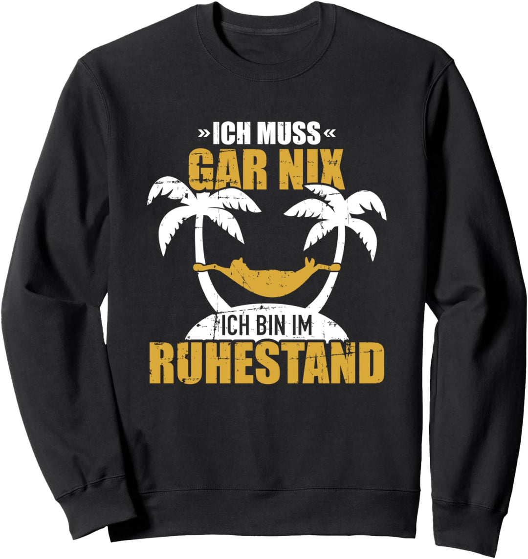 Ich muss nix ich bin im Ruhestand Rente Sweatshirt