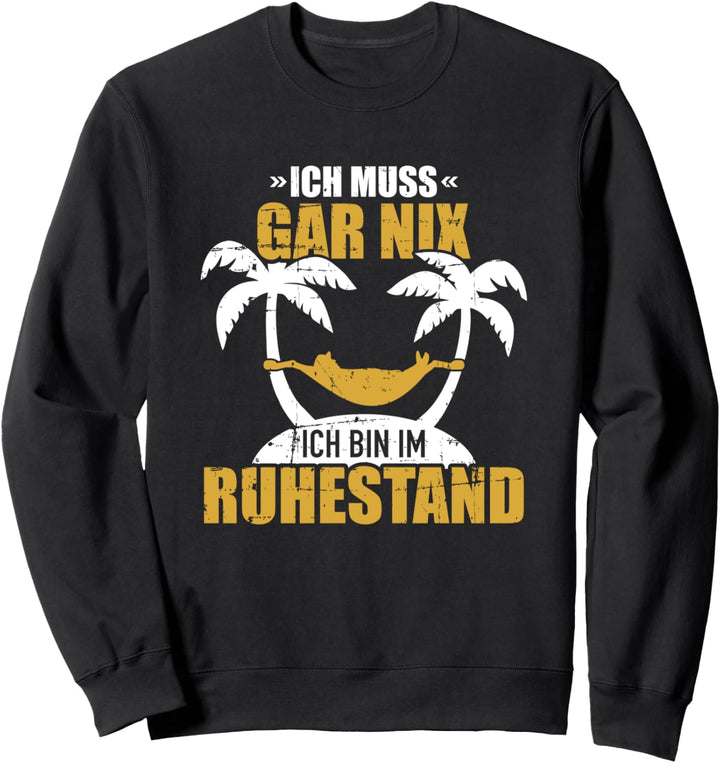 Ich muss nix ich bin im Ruhestand Rente Sweatshirt