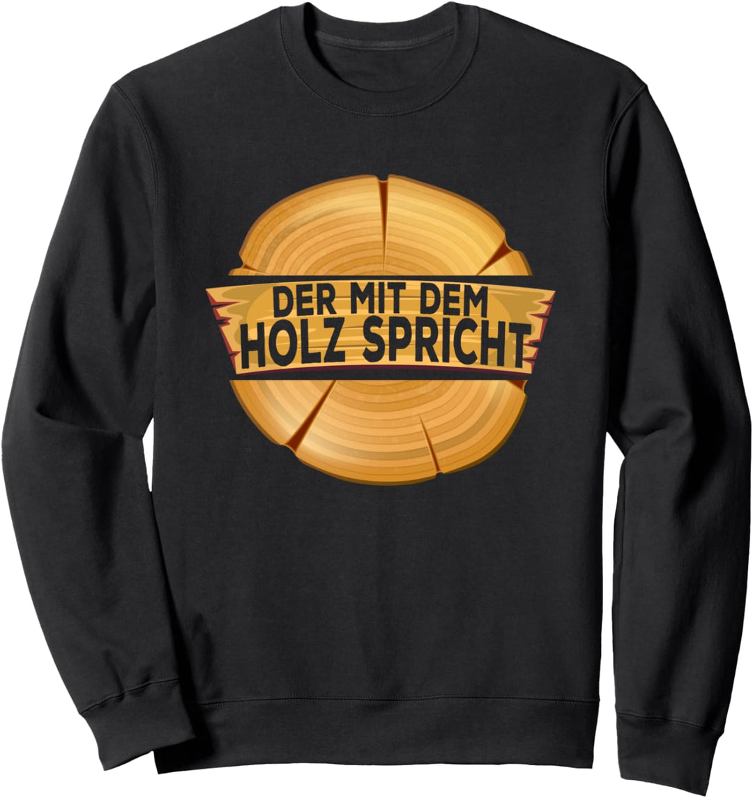 Der mit dem Holz spricht Heimwerker Schreiner Handwerker Sweatshirt
