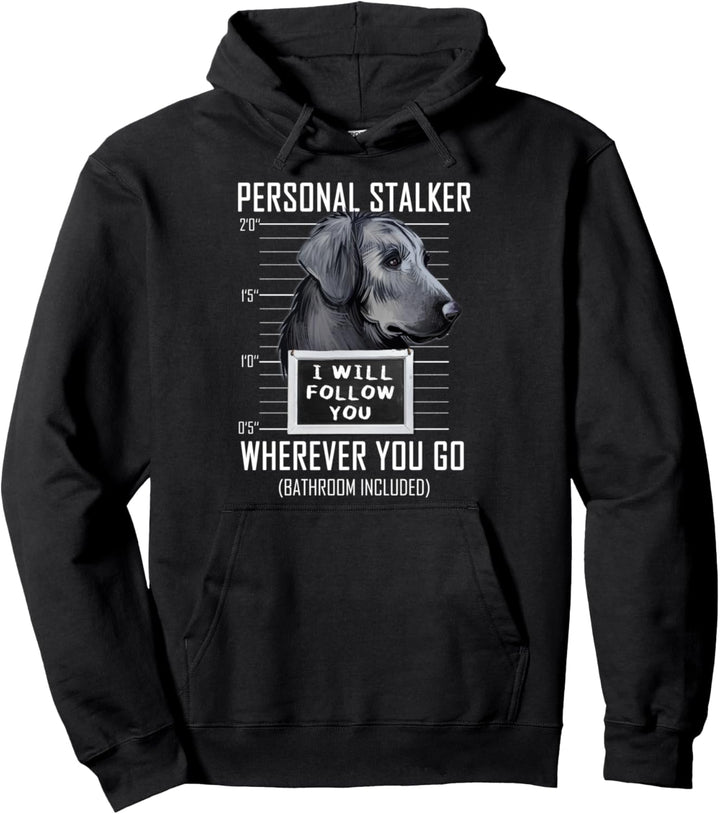 Personal Stalker Flat Coated Retriever I Will Follow You Pullover Hoodie