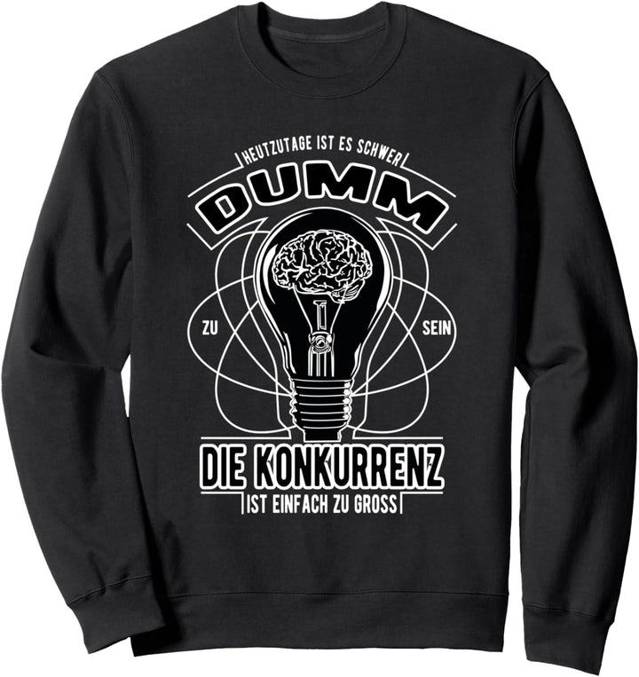 Lustiger Spruch Verblödung - Es ist schwer dumm zu sein Sweatshirt