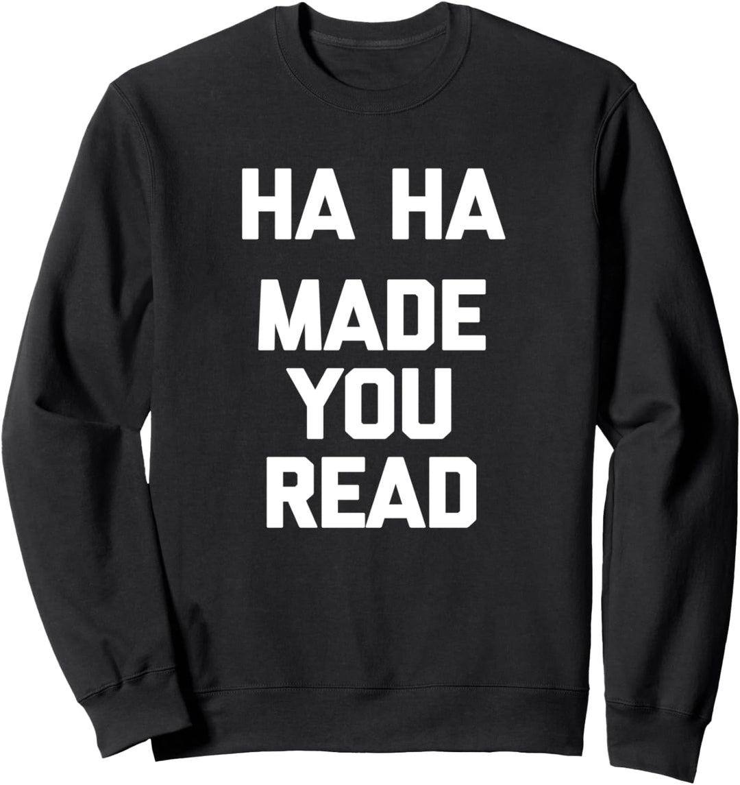 Ha Ha, Made You Read T-Shirt Lustiges Spruch Englisch Lehrer Sweatshirt