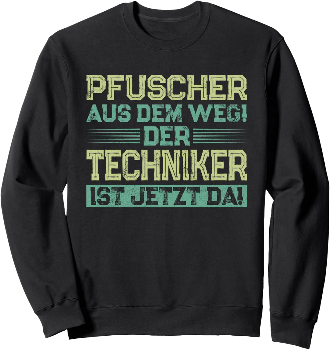 Pfuscher aus dem Weg der Techniker ist da Techniker Sweatshirt