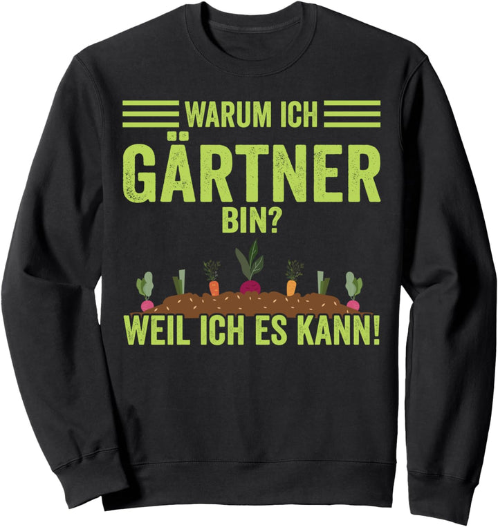 Warum ich Gärtner bin weil ich es kann witziges Hobbygärtner Sweatshirt