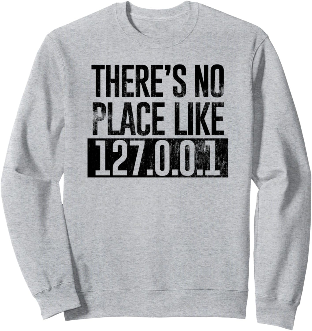 Funny There's No Place Like Home 127.0.0.1 System Sweatshirt