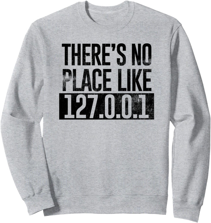 Funny There's No Place Like Home 127.0.0.1 System Sweatshirt