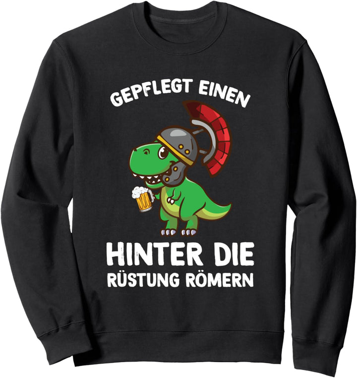 Gepflegt Einen Hinter Die Rüstung Römern Party Sauf Spruch Sweatshirt