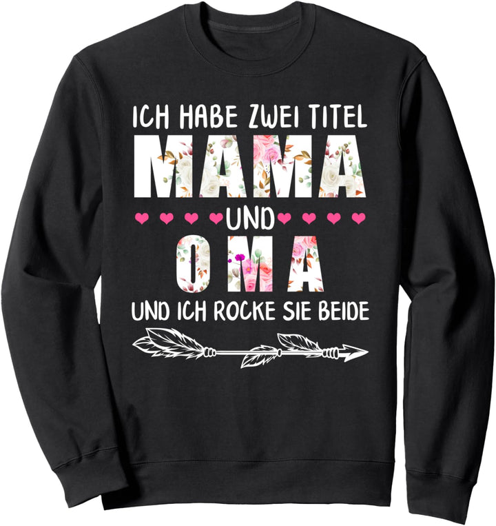 Ich Habe Zwei Titel Mama Und Oma Lustig Mutti Grossmutter Sweatshirt