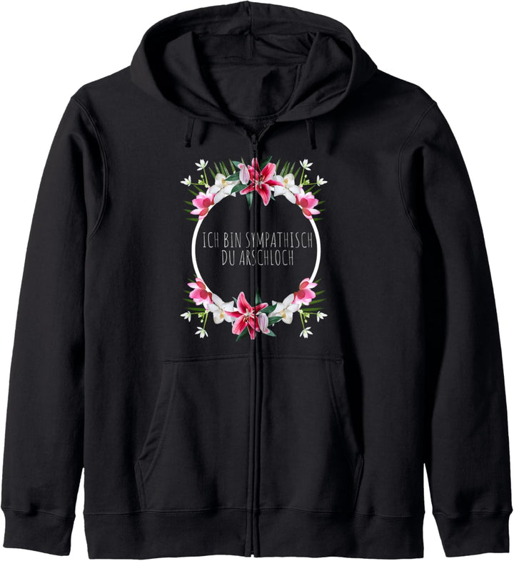 Ich Bin Sympathisch Du Arschloch Blumen Sarkasmus Spruch Kapuzenjacke