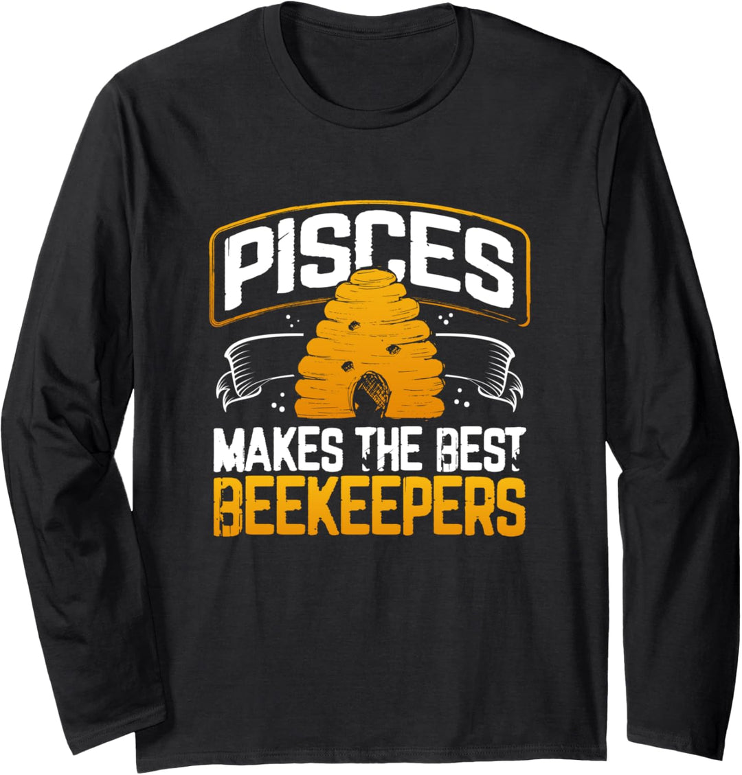 Pisces Makes the Best Beekeepers Funny Pisces Horoscope Gift Langarmshirt