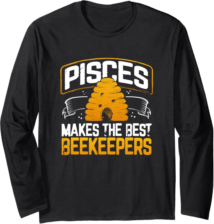 Pisces Makes the Best Beekeepers Funny Pisces Horoscope Gift Langarmshirt