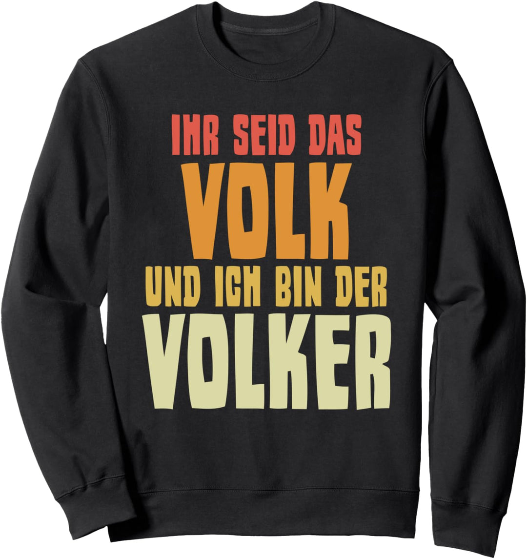 Ihr seid das Volk und ich bin der Volker Humor Spass Spruch Sweatshirt