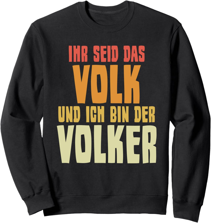 Ihr seid das Volk und ich bin der Volker Humor Spass Spruch Sweatshirt