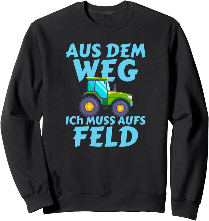 Aus dem Weg ich muss aufs Feld Trecker Biobauer Sweatshirt