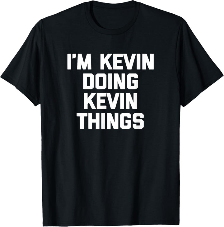 I'm Kevin Doing Kevin Things T-Shirt Lustig Spruch Cool Kevin T-Shirt