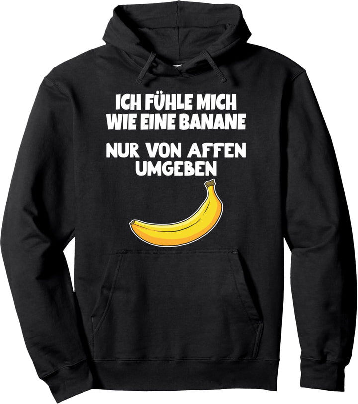 ICH FÜHLE MICH WIE EINE BANANE NUR VON AFFEN UMGEBEN SPRUCH Pullover Hoodie
