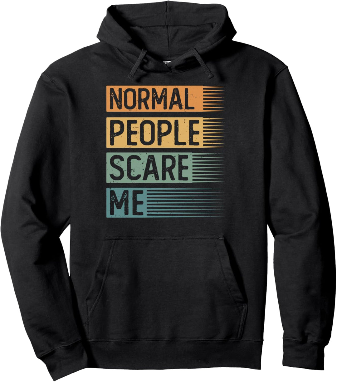 Normal People Scare Me - Funny Pullover Hoodie