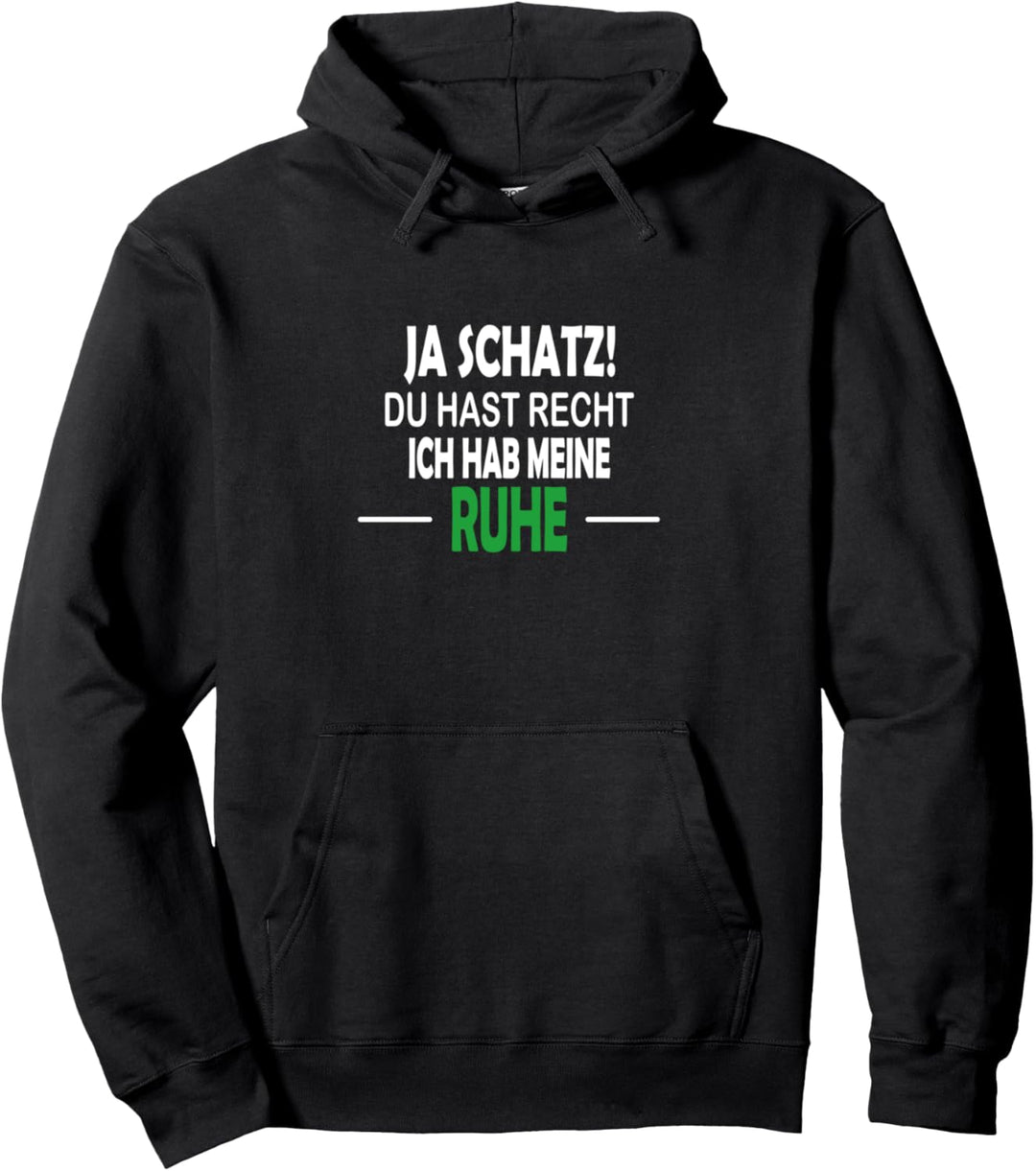 ja schatz du hast recht, ich hab meine Ruhe Gift Pullover Hoodie