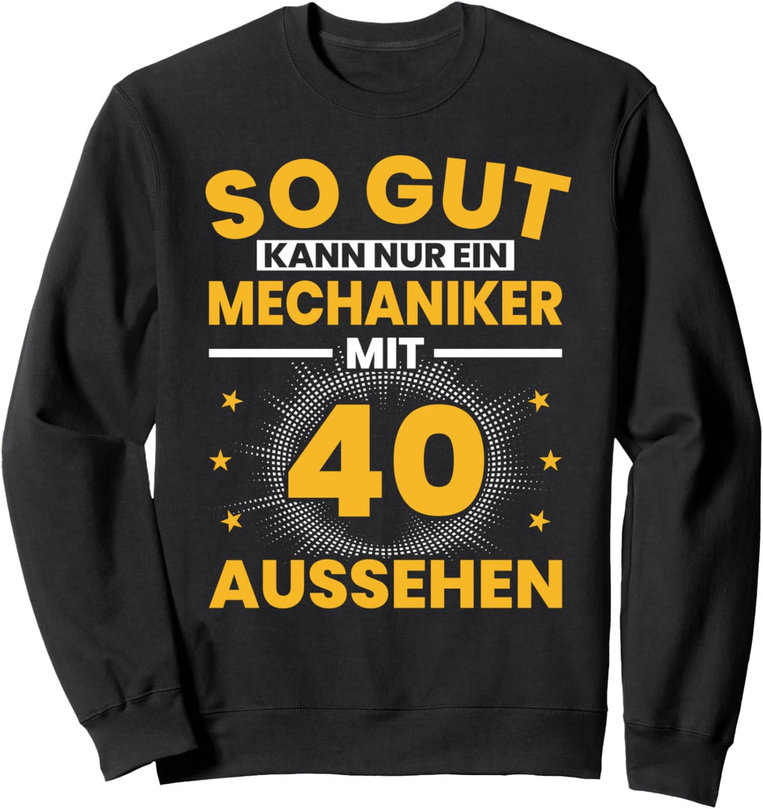 Mechaniker 40. Geburtstag Männer 40 Jahre alt Sweatshirt