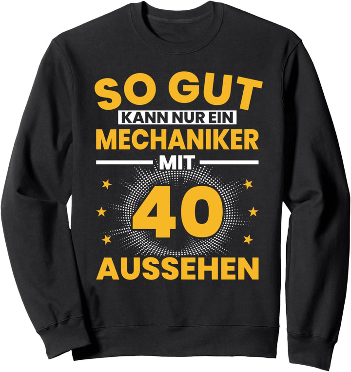 Mechaniker 40. Geburtstag Männer 40 Jahre alt Sweatshirt