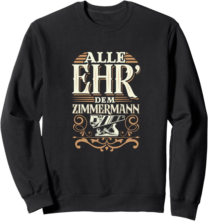 ALLE EHR DEM ZIMMERMANN. Ich bin stolz, Zimmermann zu sein Sweatshirt