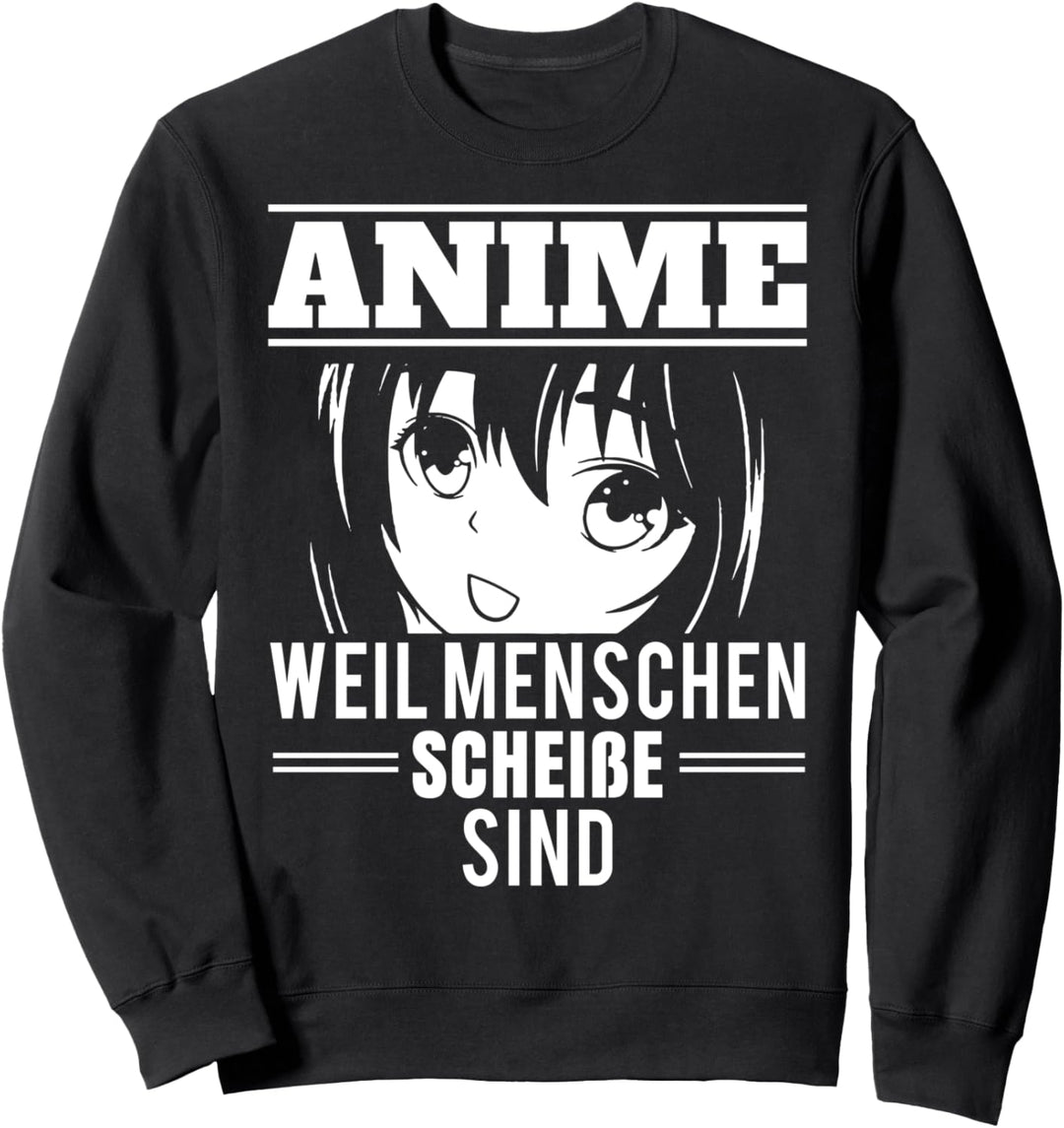 Anime weil Menschen scheisse sind Lustige Otaku Sprüche Sweatshirt