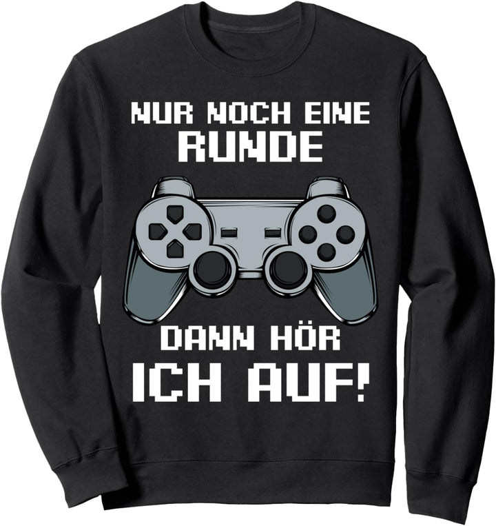 Nur Noch Eine Runde Dann Hör Ich Auf Zocker Gamer Lustig Sweatshirt