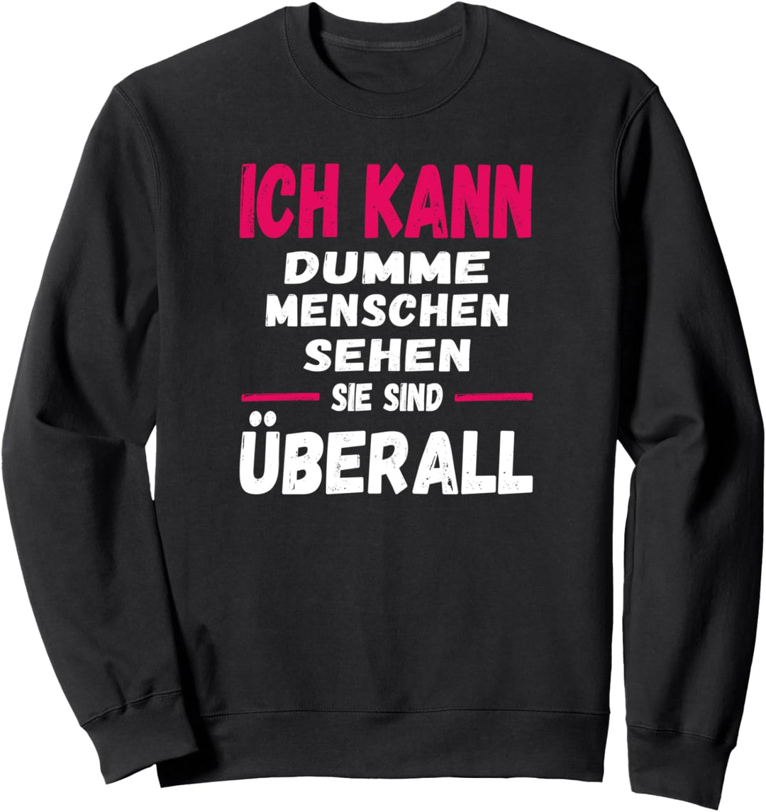 ich kann dumme Menschen Sehen sie sind überall funny Sweatshirt