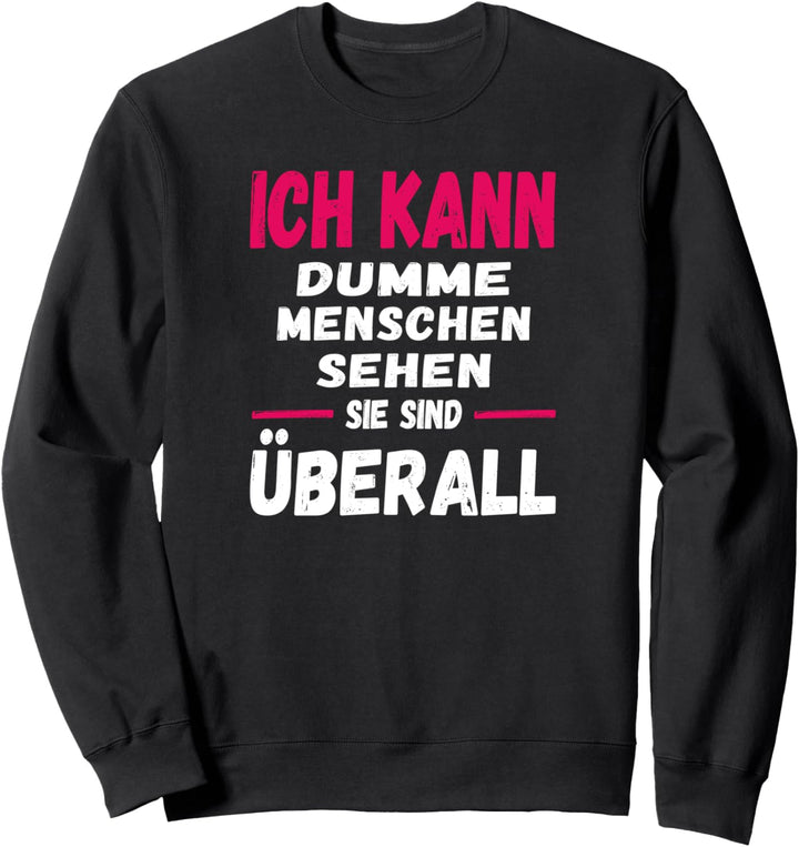 ich kann dumme Menschen Sehen sie sind überall funny Sweatshirt
