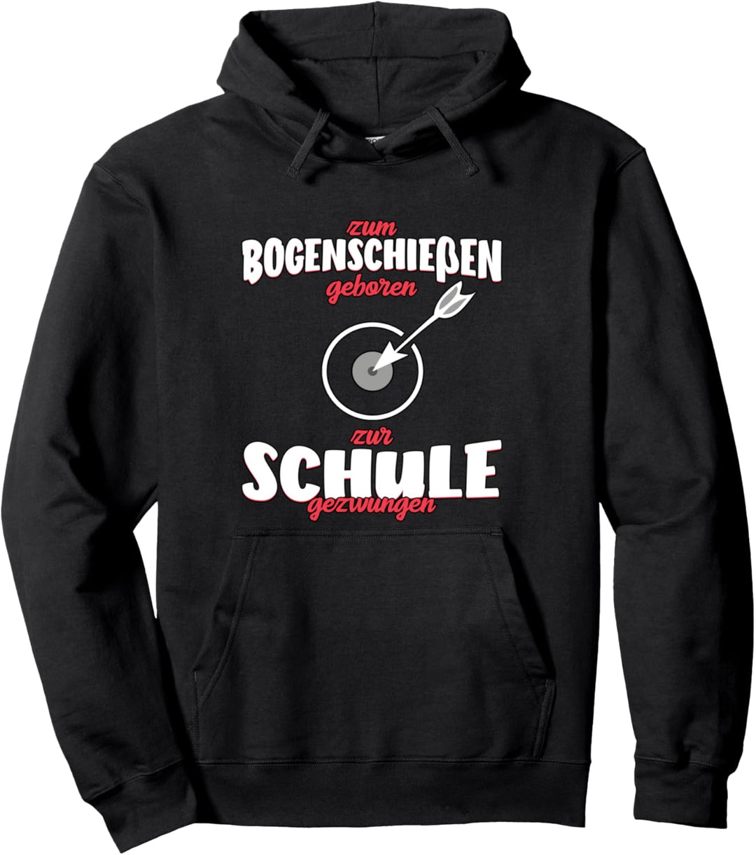 zum Bogenschiessen geboren - zur Schule gezwungen Pullover Hoodie