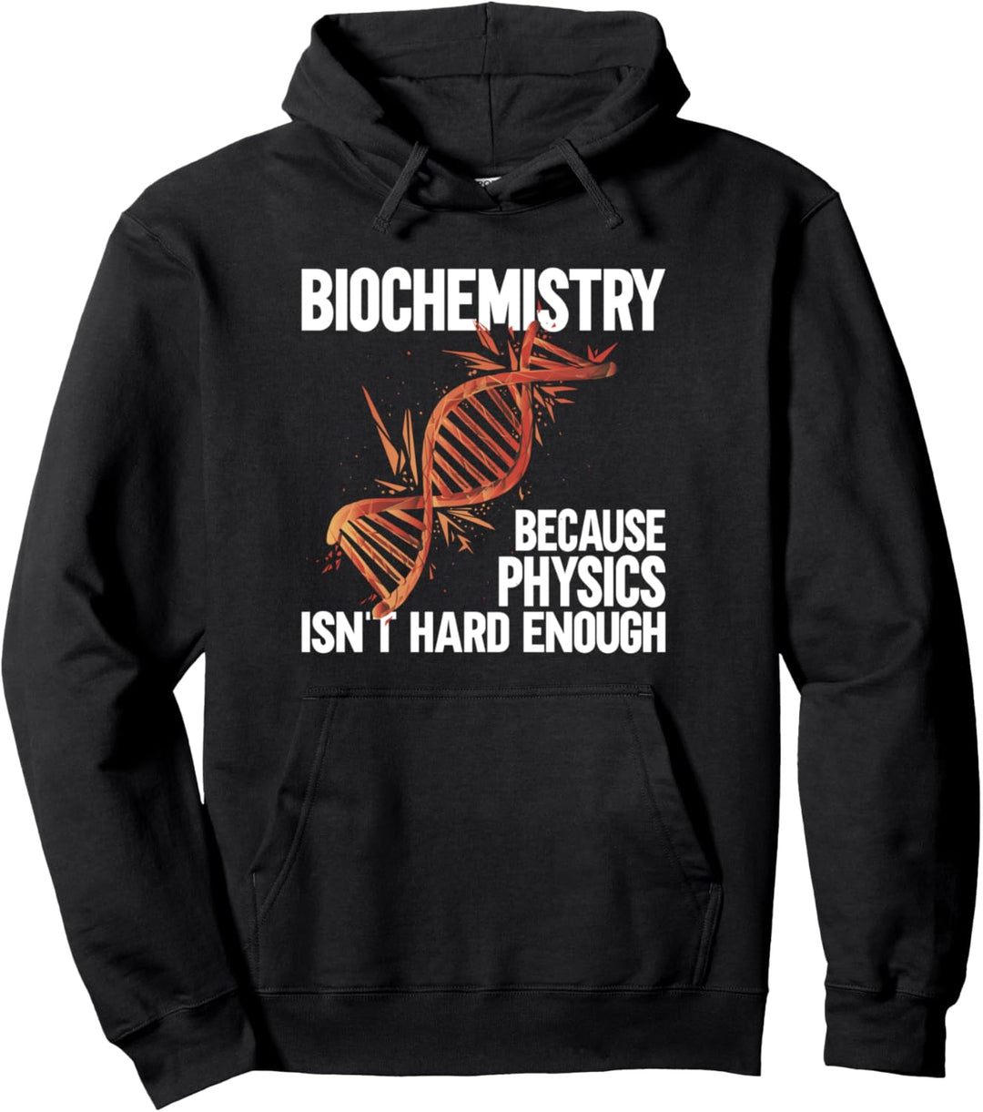 Biochemiker Biochemistry Because Physics Isn't Hard Enough Pullover Hoodie