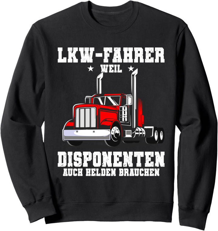 LKW Fahrer Weil Disponenten auch Helden Brauchen Spruch Sweatshirt