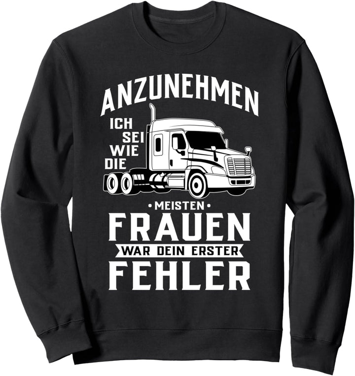 Dein erster Fehler - LKW-Fahrerin & Truckerin Sweatshirt