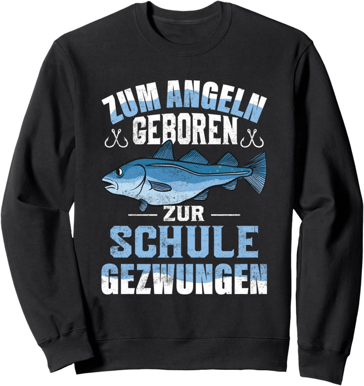 Zum Angeln geboren zur Schule gezwungen, Rute Fisch Angler Sweatshirt
