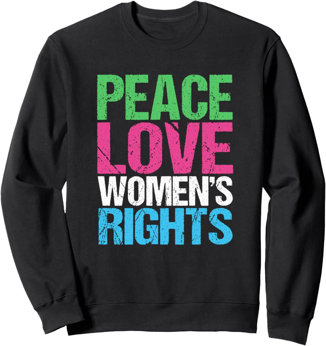 Peace Love Women's Rights Feminist Sweatshirt