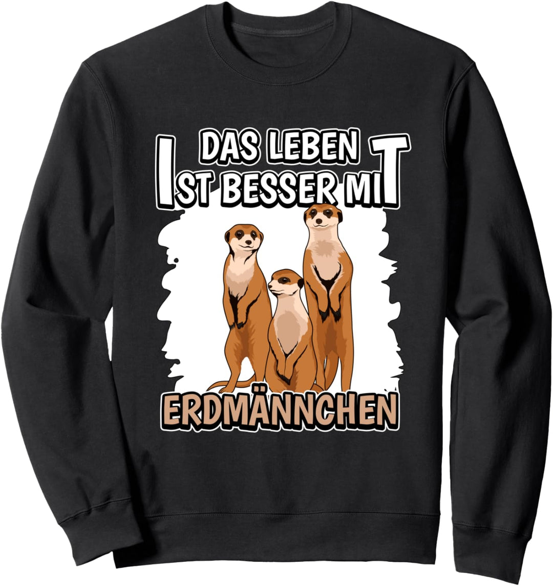 Das Leben ist besser mit Erdmännchen Sweatshirt