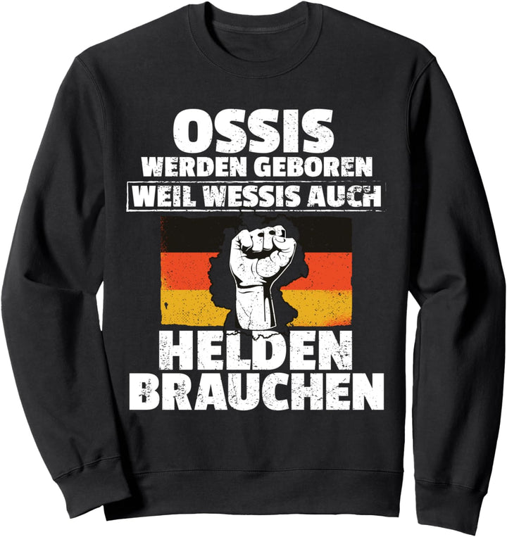Ossi Ostdeutscher Weil Wessis auch Helden brauchen Sweatshirt