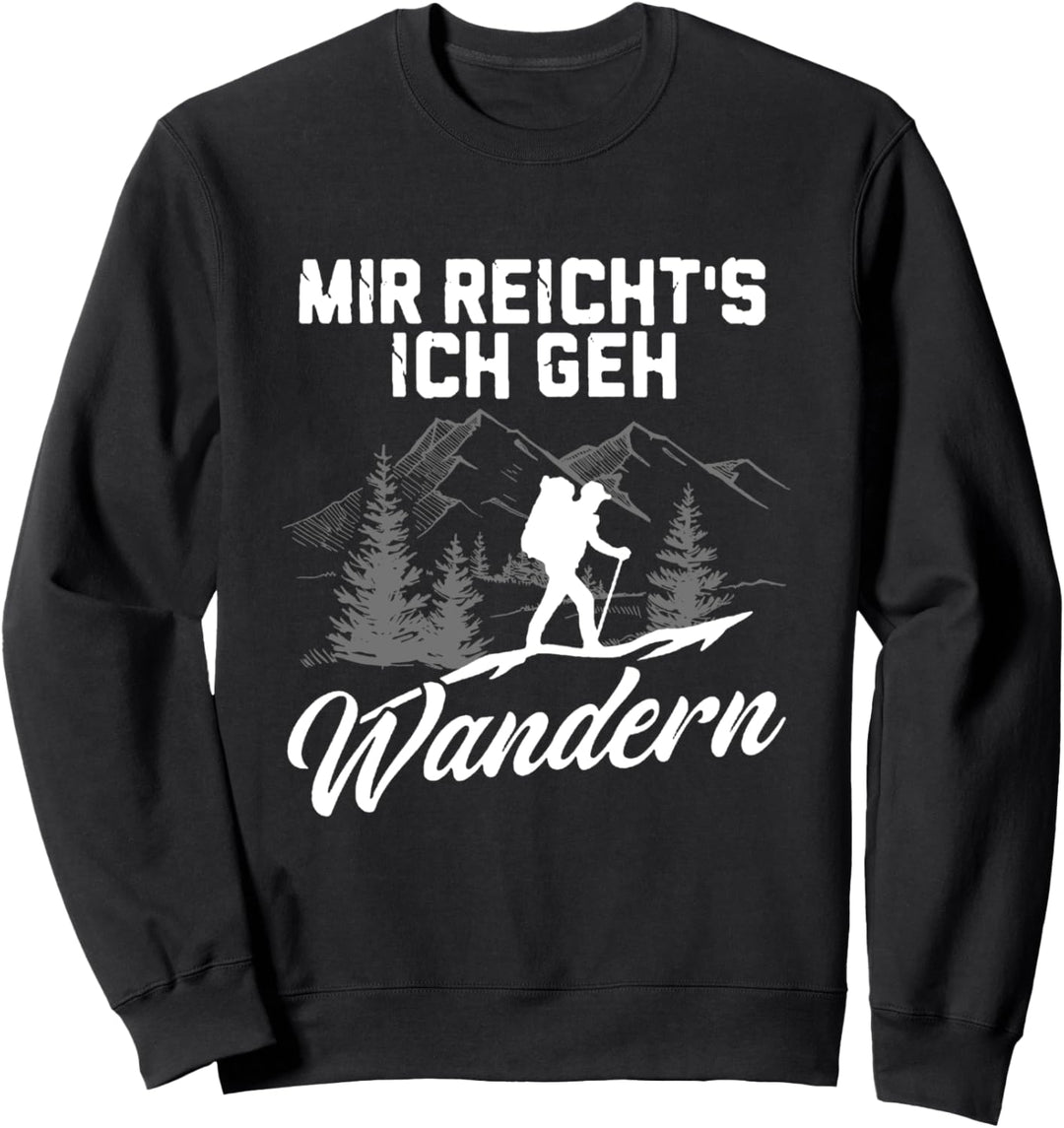 Mir reichts ich geh wandern! Berge Natur Wälder Alpen Sweatshirt