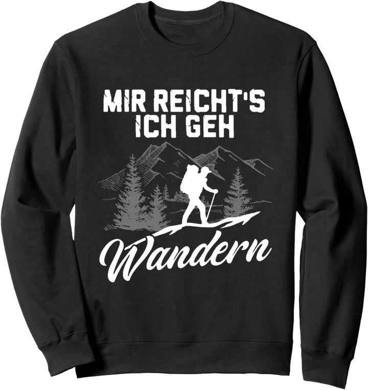 Mir reichts ich geh wandern! Berge Natur Wälder Alpen Sweatshirt