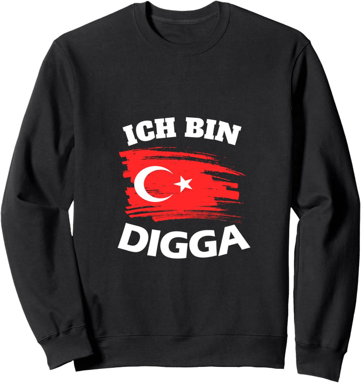 Ich bin ein Türke Digga - Türkische Flagge Land Halbmond Sweatshirt