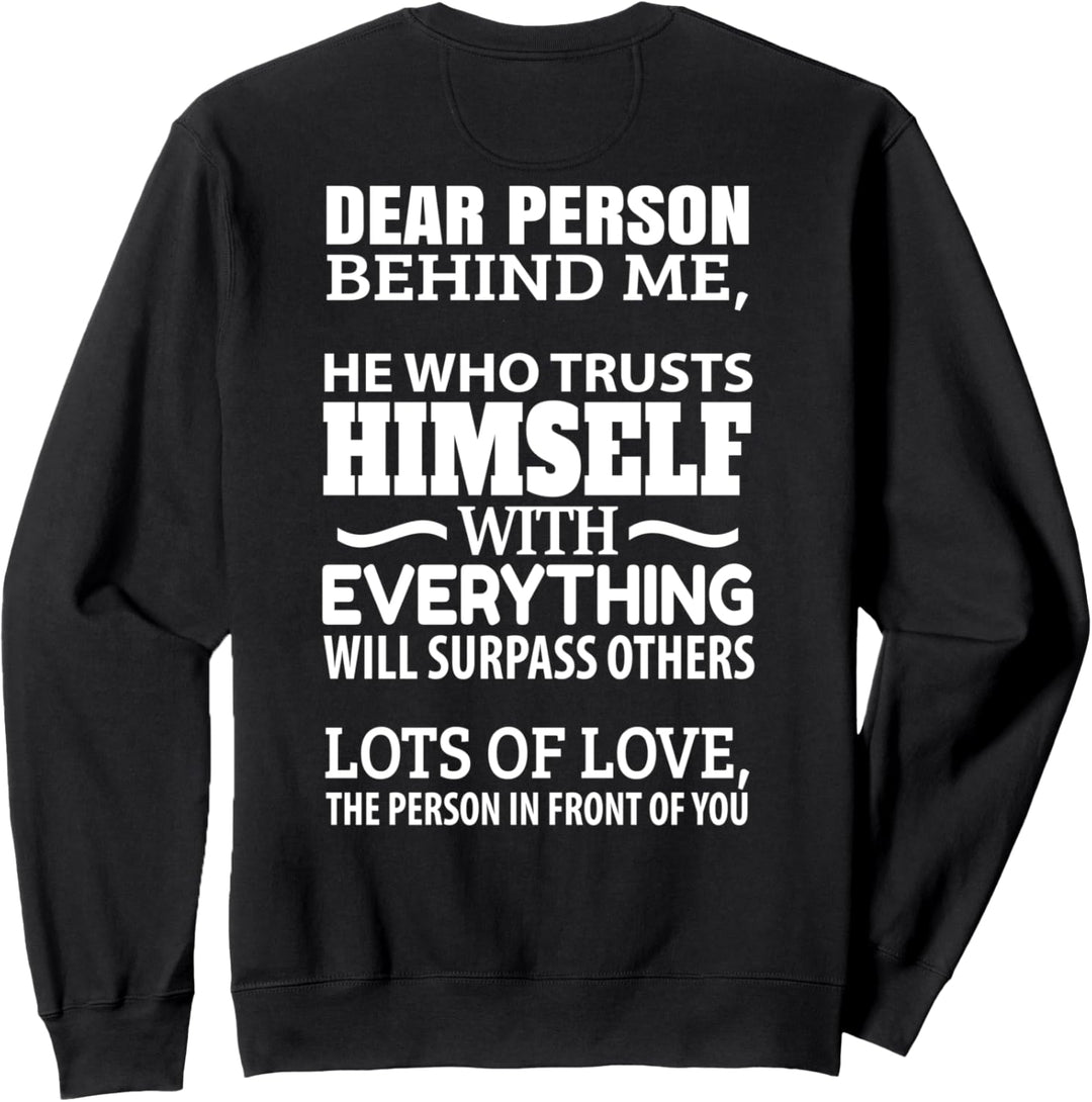 dear person behind me - he who trusts himself Sweatshirt