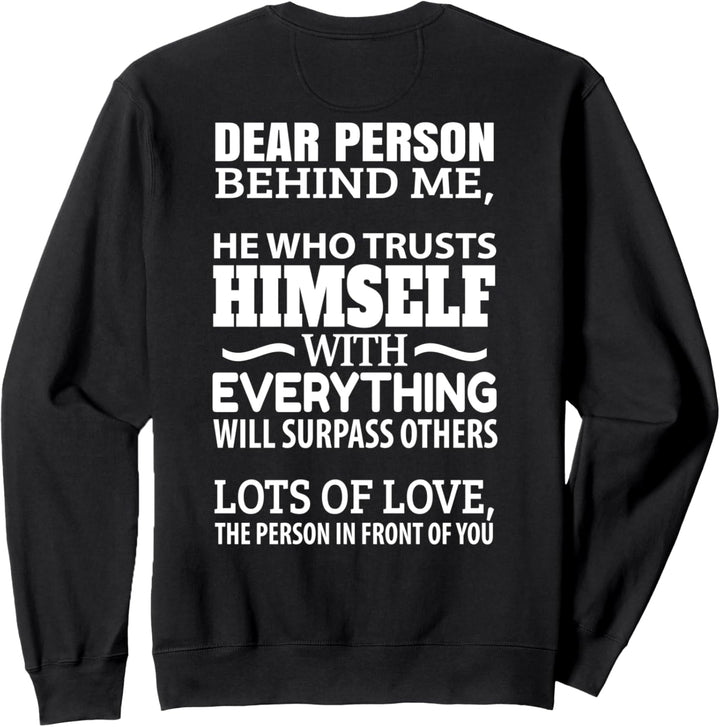dear person behind me - he who trusts himself Sweatshirt