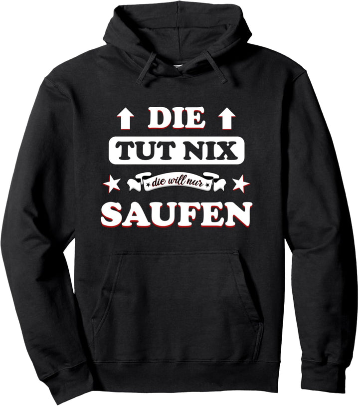 Lustiger Spruch Die tut nix die will nur Saufen Party Bier Pullover Hoodie