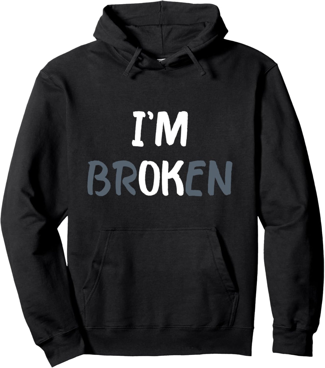 I'm Ok I'm Broken Mental Health Awareness Invisible Illness Pullover Hoodie