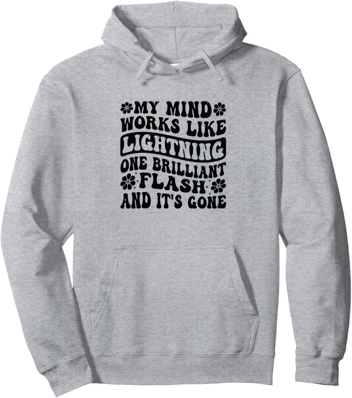 My Mind Works Like Lightning - One Flash And It's Gone Pullover Hoodie