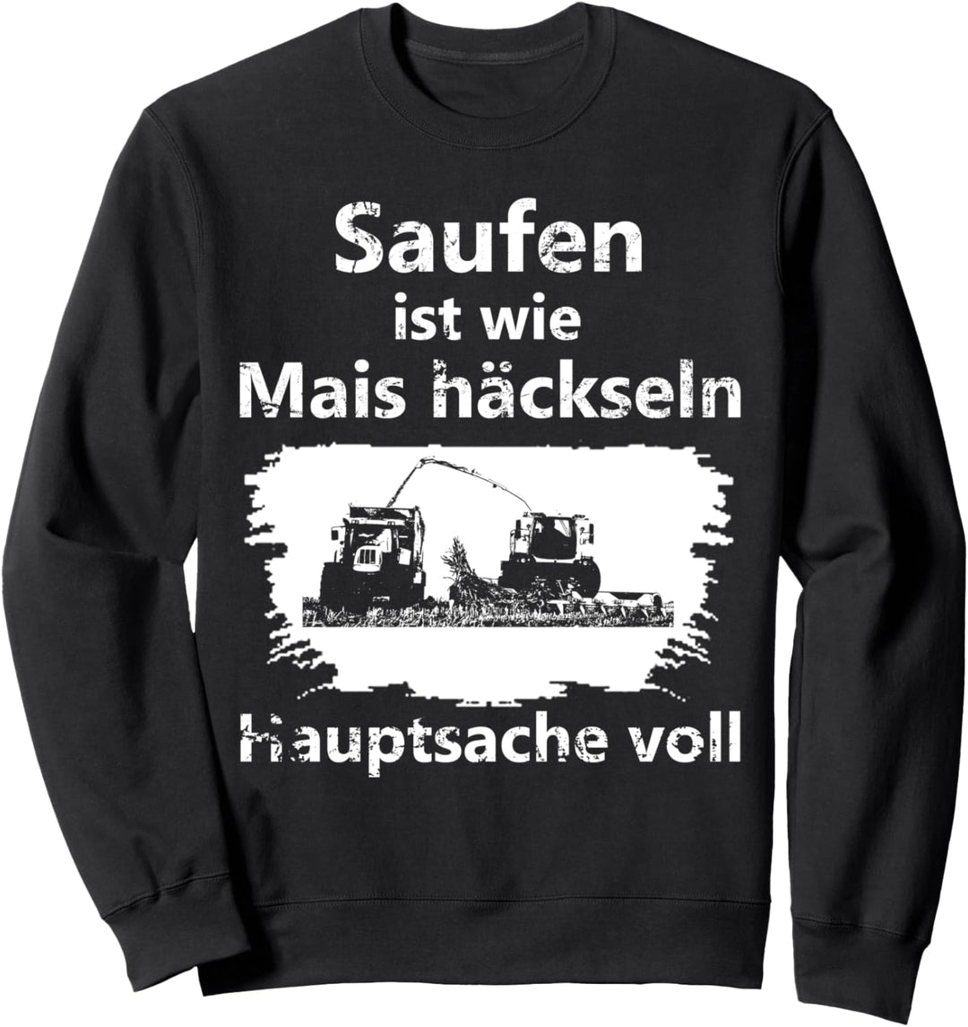 Landwirt Bier Saufen ist wie Mais häckseln Hauptsache voll Sweatshirt
