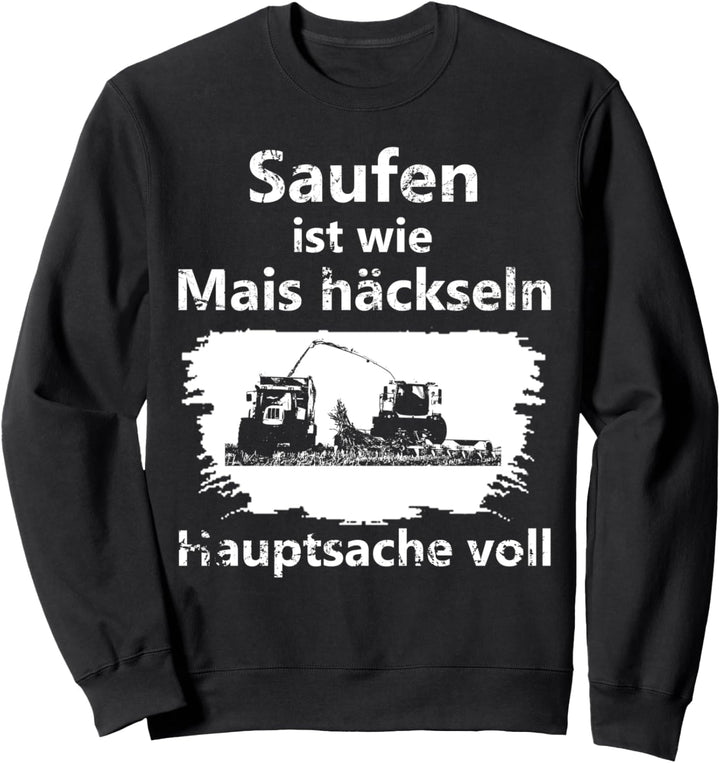 Landwirt Bier Saufen ist wie Mais häckseln Hauptsache voll Sweatshirt