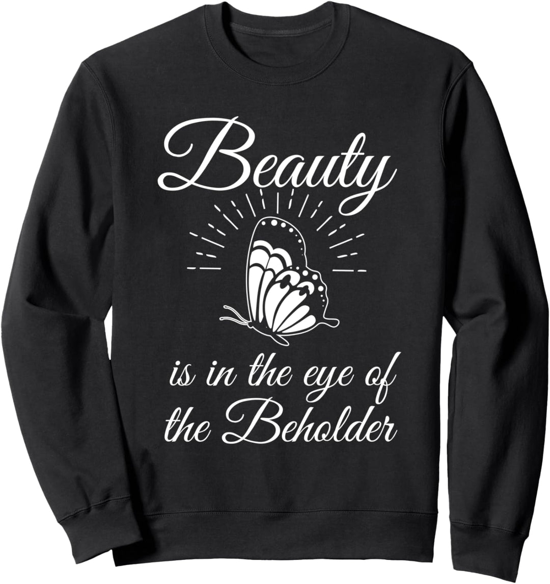 Beauty is in the eye of the beholder Sweatshirt