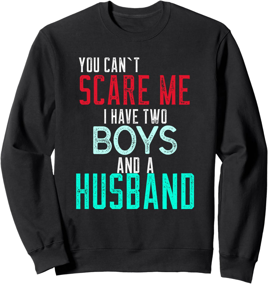 Damen You Cant Scare Me I Have Two Boys And A Husband Sweatshirt