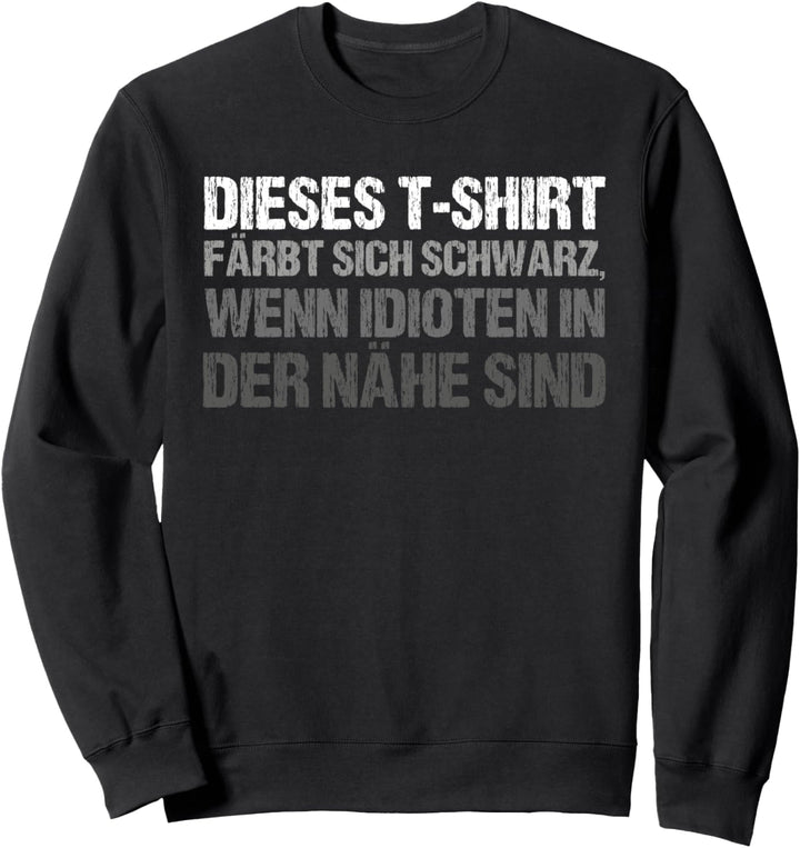 Dieses färbt sich schwarz wenn Idioten in der Nähe sind Sweatshirt